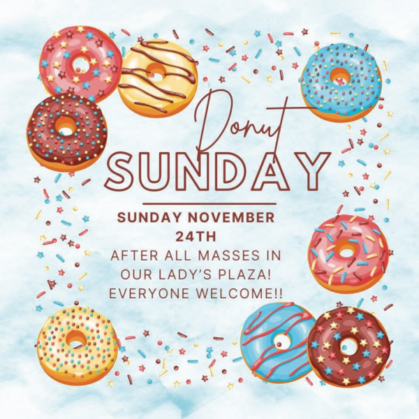 Join us for donuts in Our Lady's Plaza following all masses.