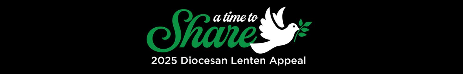 A Time to Share - 2025 Diocesan Lenten Appeal